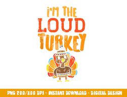 im the loud turkey thanksgiving matching family kids boys png, sublimation copy