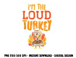 im the loud turkey thanksgiving matching family kids boys png, sublimation copy