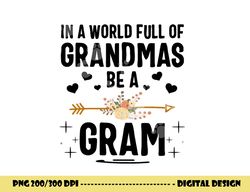 in a world full of grandmas be a gram mothers day gifts png, sublimation copy