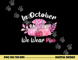 in october we wear pink nurse life breast cancer awareness  png, sublimation copy