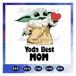 yoda best mom svg, baby yoda mothers day, mothers day, mothers day gift, baby yoda svg, star wars svg, baby yoda lover,
