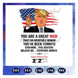 you are a great mom svg, happy mothers day 2020 svg, mothers day 2020 svg, mothers day svg, trump mothers day svg, gift