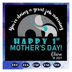 you are doing a great job morning, happy 1st mothers day, mothers day svg, mothers day lover, gift for mothers day, gift