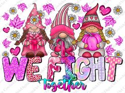 We Fight Together Breast Cancer Gnome Png Sublimation Design, Breast Cancer Png, Cancer Gnome Png, C