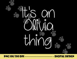 it s an olivia thing funny birthday women name gift idea png, sublimation copy