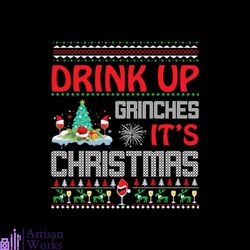 drink up grinches it's christmas svg, christmas svg, drink up grinches svg