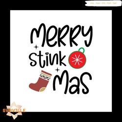 merry stink mas svg, christmas svg, christmas ball svg, stocking svg