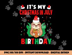 it s my christmas in july birthday born on 25th of july 25 png, sublimation copy