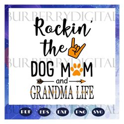 rockin the dog mom and grandma life, grandma svg, grandma, grandma gift, grandma birthday, grandma life, best grandma ev