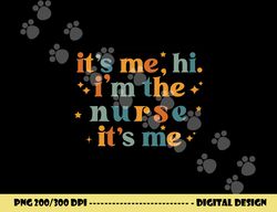 it s-me, hi, i m the nurse, it s-me, funny nurse in song tee png,sublimation copy