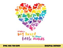 it takes a big heart to shape little minds teacher gift  png, sublimation copy