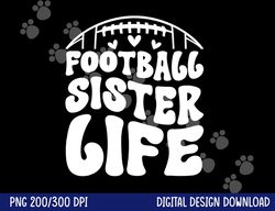 football sister life sister of a football player png, sublimation copy