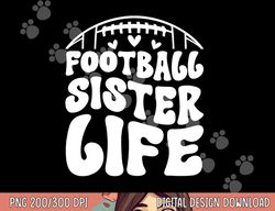 football sister life sister of a football player png, sublimation copy