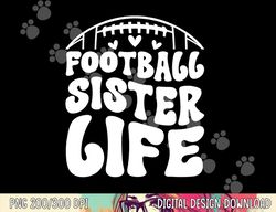 football sister life sister of a football player png, sublimation copy