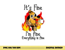 its fine im fine everything is fine  im fine dog  copy