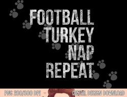 football turkey nap repeat funny thanksgiving png, sublimation copy