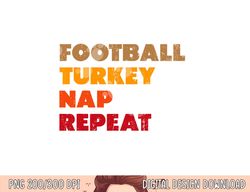 football turkey nap repeat shirt, thanksgiving tee png, sublimation copy