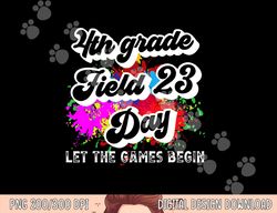 fourth grade field day 2023 let the games begin kids teacher  png, sublimation copy