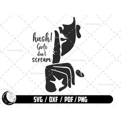 hush girls dont scream svg, hush girl svg, silent svg, digital download