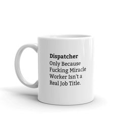 dispatcher because fucking miracle worker isn't a real job title, dispatcher job title mug, funny dispatcher mug, dispat