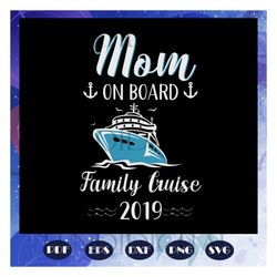 mom on board family cruise 2019, mothers day svg, mother day, mother svg, mom svg, nana svg, mimi svg, for silhouette, f
