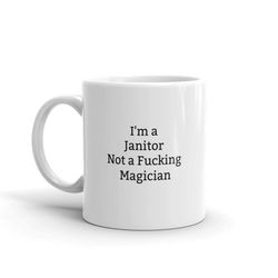 i'm a janitor not a fucking magician,funny janitor mug,funny mug for janitor,rude,sarcastic janitor mug,gift,quote