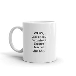 wow, look at you becoming a theatre teacher and shit -theatre teacher gift,funny theatre teacher gift,graduate gift,new