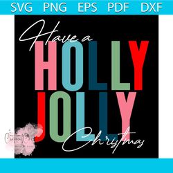 Have A Holly Jolly Christmas Svg, Christmas Svg, Holly Svg, Jolly Svg