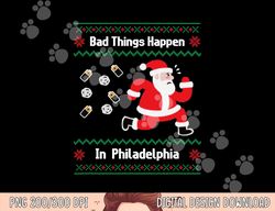 funny bad things happen in philadelphia christmas sweater png, sublimation copy