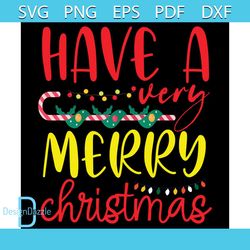 have a merry christmas svg, christmas svg, xmas svg, christmas candy cane svg