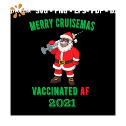 Merry Cruisemas Vaccinated AF 2021 Svg, Christmas Santa Claus Vaccinated Svg