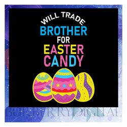 will trade brother for easter candy svg, easter candy eggs svg, easters day svg, files for silhouette, files for cricut,