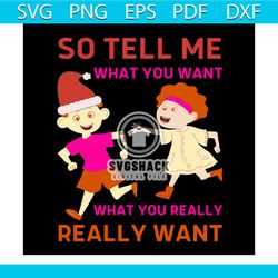 so tell me what you want what you really really want svg, christmas svg, xmas svg