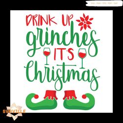 drinkup grinch its christmas svg, christmas svg, drink up grinches svg