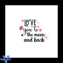 i love you to the moon and back svg,valentine svg,moon svg,back svg