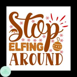 stop elfing around svg, christmas svg, christmas elf svg, christmas balls svg