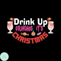 drink up grinches it's christmas svg, christmas svg, drink up grinches svg, christmas cocktail svg, christmas candy svg