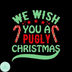 we wish you a pugly christmas svg, christmas svg, pugly christmas svg, christmas candy svg, christmas star svg