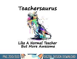 teachersaurus like a normal teacher  png, sublimation dinosaur teacher  png, sublimation copy