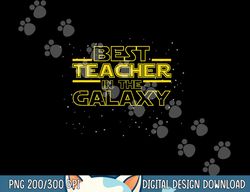 teaching shirt gift for teacher, best teacher in the galaxy  png, sublimation copy