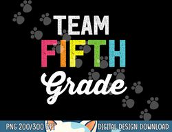 team 5th fifth grade teacher back to school t shirt top  png, sublimation copy