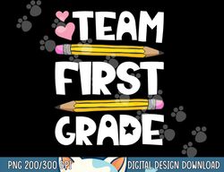 team first grade funny 1st back to school teacher student  png, sublimation copy
