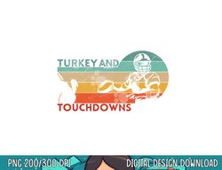 Thanksgiving Vintage Retro Turkey and Touchdowns Football png, sublimation copy