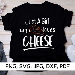 cheese lover svg file, just a girl who loves cheese svg, png, svg, cheese, loves cheese, funny quotes, digital download