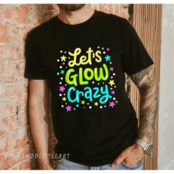 let's glow crazy 80s party outfit retro 1980s 80's lover tshirt,  80s birthday shirt 80s theme 80s shirt 80s costume shi