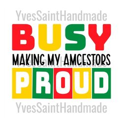 busy making my amcestors pround svg, juneteenth day svg, freedom svg, my amcestors pround svg, my amcestors svg, freedom