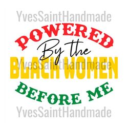 powered by the black women before me svg, juneteenth day svg, celebrate 1865 juneteenth, 19th juneteenth svg, 1865 junet