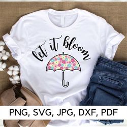 let it bloom svg, bloom svg, png, svg, make me bloom, flowers svg, good vibes, happy vibes, funny quotes, digital downlo