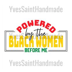 powered by the black women before me svg, juneteenth day svg, celebrate 1865 juneteenth, 19th juneteenth svg, 1865 junet