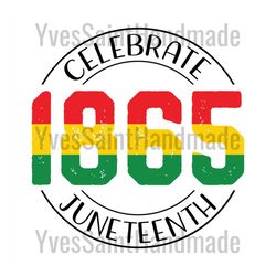 celebrate 1865 juneteenth sublimation svg, juneteenth day svg, 19th juneteenth svg, jubilee day svg, black independence